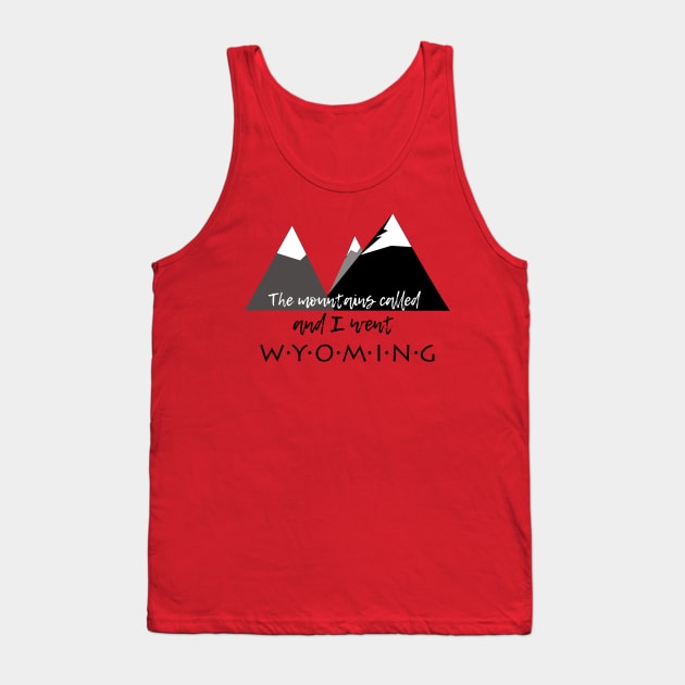 The Mountains Called, And I Went - Wyoming Tank Top by MMcBuck